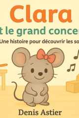 Clara et le grand concert: Une histoire pour découvrir les sons cover image