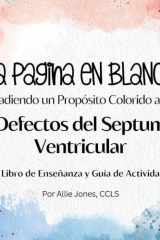 La Pagina en Blanco: Añadiendo un Propósito Colorido a los Defectos del Septum Ventricular: Un Libro de Enseñanza y Guía de Actividades (Spanish Edition) cover image