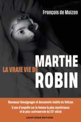 La vraie vie de Marthe Robin Nouveaux témoignages et documents inédits du Vatican, 6 ans d'enquête sur la femme la plus mystérieuse et la plus controversée du XXe siècle cover image