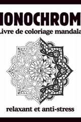 Livre de coloriage mandala Monochrome relaxant et anti-stress: 50 Mandalas en Noir et Blanc, Une Seule Couleur pour un Moment de Calme, Détente, Créativité et Anti-Stress pour Adultes et Adolescents" cover image