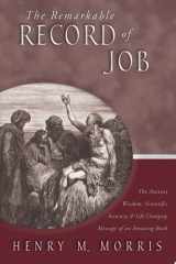 The Remarkable Record of Job The Ancient Wisdom, Scientific Accuracy, & Life-Changing Message of an Amazing Book cover image