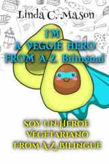 I'm A Veggie Hero /Soy un Heroe Vegetariano: From A-Z, Bilingual / De la A a la Z, Bilingue (Spanish Edition) cover image