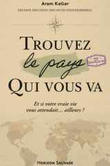 Trouvez le pays qui vous va: Un tour du monde pour changer de vie. Mieux vivre ailleurs et autrement. Un voyage comparatif et sensoriel vers un nouvel état d'esprit cover image