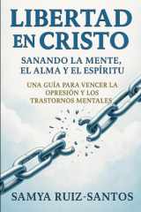 Libertad en Cristo Sanando la Mente, el Alma, y el Espíritu cover image