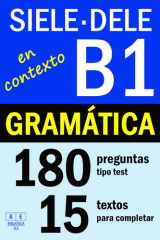 SIELE B1 - DELE B1: GRAMÁTICA EN CONTEXTO - 15 textos para completar con 180 preguntas tipo test: ejercicios de gramática de nivel intermedio de ... (Biblioteca ELE: repaso) (Spanish Edition) cover image