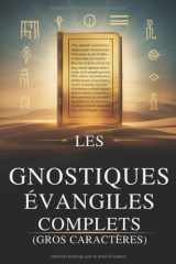Les Évangiles Gnostiques Complets (Gros Caractères): 15 Textes Sacrés De La Bibliothèque De Nag Hammadi, Dont Thomas, Marie, Judas, Philippe Et Bien D'autres (French Edition) cover image
