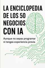 La enciclopedia de los 50 negocios con IA: Aunque no sepas programar ni tengas experiencia previa (Spanish Edition) cover image