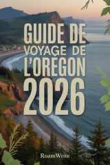 Guide de voyage de l'Oregon 2026: Sentiers vibrants, merveilles paisibles et l'essence du Nord-Ouest Pacifique. cover image