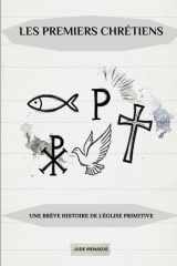 Les Premiers Chrétiens: Une brève histoire de l'Église primitive (French Edition) cover image