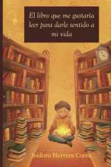 El Libro que me gustaría leer para darle sentido a mi vida (Spanish Edition) cover image