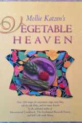 Mollie Katzen's Vegetable Heaven Over 200 Recipes Uncommon Soups, Tasty Bites, Side-by-Side Dishes, and Too Many Desserts cover image