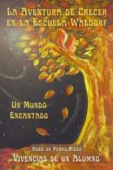 La aventura de crecer en la Escuela Waldorf: Un mundo encantado: Vivencias de un alumno (Spanish Edition) cover image