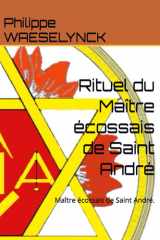 Rituel du Maître écossais de Saint André: Maître écossais de Saint André. (Régime Rectifié) cover image