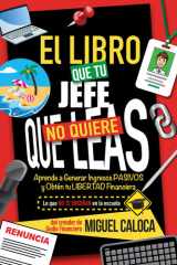 El Libro que tu Jefe No Quiere que Leas: Aprende a Generar Ingresos PASIVOS y Obtén tu LIBERTAD Financiera (Lo que NO TE ENSEÑAN en la Escuela) (Spanish Edition) cover image