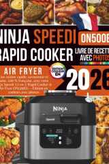 Livre de Recettes Ninja Speedi 2026: Une cuisine rapide, savoureuse et saine, 100 % française, avec votre Ninja Speedi 12-en-1 Rapid Cooker & Air Fryer ON500EU – Édition en couleurs avec photos cover image