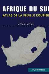 AFRIQUE DU SUD ATLAS DE LA FEUILLE ROUTIÈRE 2025-2026: Guide complet des autoroutes, des villes, des villages, des itinéraires et des attractions. cover image