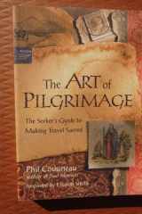 The Art of Pilgrimage The Seeker's Guide to Making Travel Sacred cover image