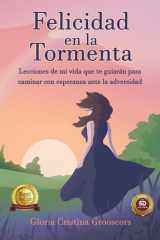 Felicidad en la tormenta: Lecciones de mi vida que te guiarán para caminar con esperanza ante la adversidad (Spanish Edition) cover image