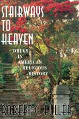Stairways To Heaven Drugs In American Religious History cover image
