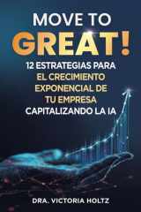 Move to Great! - 12 Estrategias para el Crecimiento Exponencial de tu Empresa Capitalizando la IA cover image