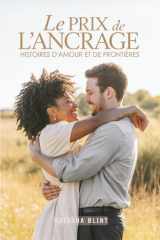 Le Prix de l'Ancrage : Romance contemporaine française - Histoires d'amour, immigration et différences sociales - Couples mixtes: Romance ... amour et immigration - Histoires vraies cover image