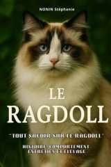 LE RAGDOLL: “Tout savoir sur le Ragdoll” Histoire, comportement, entretien et élevage. cover image