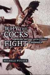 Why the Cocks Fight Dominicans, Haitians, and the Struggle for Hispaniola cover image