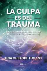 La culpa es del trauma: SANA CON PSICOTERAPIA CUÁNTICA CEYS (Comunicación Energética Y Sanación) (Spanish Edition) cover image