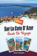GUIDE DE VOYAGE SUR LA CÔTE D'AZUR 2026: Explorez l'architecture historique, les promenades au bord de la rivière et les richesses culturelles au cœur d'Aragon cover image