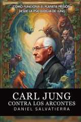 Carl Jung Contra Los Arcontes - Cómo Funciona El Planeta Prisión Desde La Psicología De Jung: Revelaciones De Jung Sobre El Control Mental Colectivo Y ... Influyen En La Mente Humana (Spanish Edition) cover image