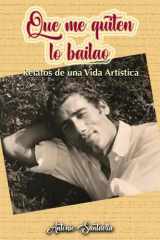 Que me quiten lo bailao: Relatos de una vida artística (Spanish Edition) cover image