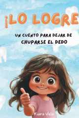 ¡Lo Logre! - Un cuento motivador para ayudar a los niños a dejar de chuparse el dedo cover image