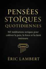 Pensées Stoïques Quotidiennes: 365 méditations stoïques pour cultiver la paix, la force et la clarté intérieure. cover image