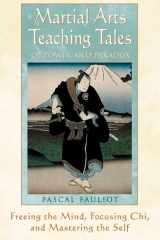 Martial Arts Teaching Tales of Power and Paradox Freeing the Mind, Focusing Chi, and Mastering the Self cover image