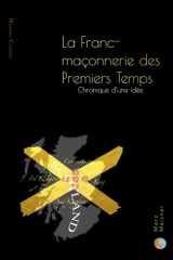 La Franc-Maçonnerie des Premiers Temps: Chronique d'une idée cover image