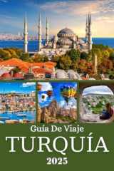 TURQUÍA GUÍA DE VIAJE 2025: Explore Estambul, Capadocia, la Costa Turquesa y más allá: una guía regional de los principales lugares de interés y gemas locales de Turquía (Spanish Edition) cover image