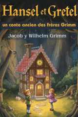 Hansel et Gretel, un conte ancien des frères Grimm (Édition française): Et autres contes classiques pour enfants cover image