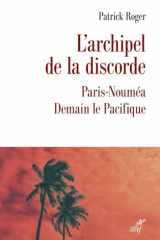 L'archipel de la discorde: Paris-Nouméa : Demain le Pacifique cover image