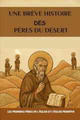 Une brève histoire des Pères du désert: Les premiers Pères de l'Église et l'Église primitive cover image