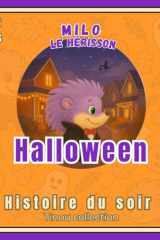 Milo le hérisson : Halloween: Livre enfant Halloween 3-6 ans | Histoire du soir illustrée et bienveillante | Apprendre à apprivoiser la peur en s’amusant cover image