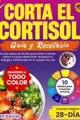 Corta El Cortisol: Un Plan Detox de 28 Días Para Aliviar el Estrés, Reducir la Grasa Abdominal, Recuperar Tu Energía y Sentirte Bien en Tu Cuerpo Otra Vez (Spanish Edition) cover image