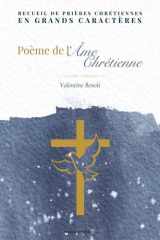 Poème de l'âme chrétienne: Recueil de prières chrétiennes en grands caractères cover image