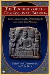 The Teachings of the Compassionate Buddha Early Discourses, the Dhammapada and Later Basic Writings cover image