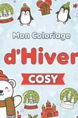 Mon coloriage d'hiver cosy: Coloriages cocooning idéal pour se détendre et s'amuser pendant l'hiver et les fêtes (Coloriage cosy) cover image