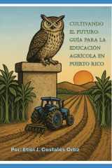 Cultivando el Futuro: Guía para la Educación Agrícola en Puerto Rico (Spanish Edition) cover image