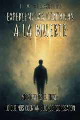 Experiencias Cercanas a la Muerte. Morir No Es El Final - LO QUE NOS CUENTAN QUIENES REGRESARON: Revelaciones ocultas, testimonios reales y sabiduría del umbral entre la vida y lo eterno cover image