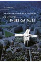 L'Europe en ses capitales: Strasbourg, Luxembourg et Bruxelles (1949-1992) cover image