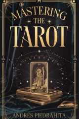 Mastering the Tarot Guía Completa para Leer el Tarot Rider-Waite con Arcanos Mayores y Menores (Incluye Significados al Derecho e Invertidos) cover image