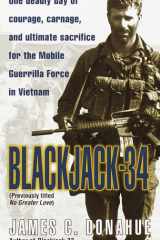 Blackjack-34 (previously titled No Greater Love) One Deadly Day of Courage, Carnage, and Ultimate Sacrifice for the Mobile Guerrilla Force in Vietnam cover image