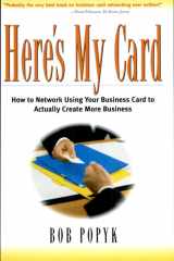 Here's My Card How to Network Using Your Business Card to Actually Create More Business cover image